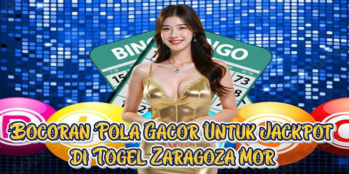 Bocoran Pola Gacor Untuk Jackpot di Togel Zaragoza Mor