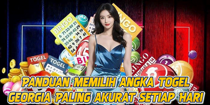 Panduan Memilih Angka Togel Georgia Paling Akurat Setiap Hari