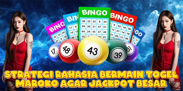 Strategi Rahasia Bermain Togel Maroko Agar Jackpot Besar