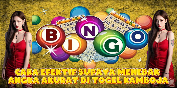 Cara Efektif Supaya Menebak Angka Akurat di Togel Kamboja