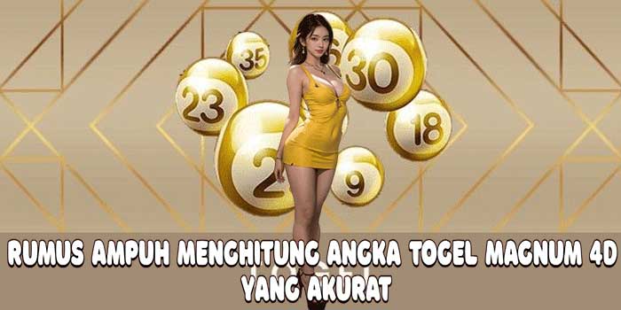 Rumus Ampuh Menghitung Angka Togel Magnum 4D yang Akurat